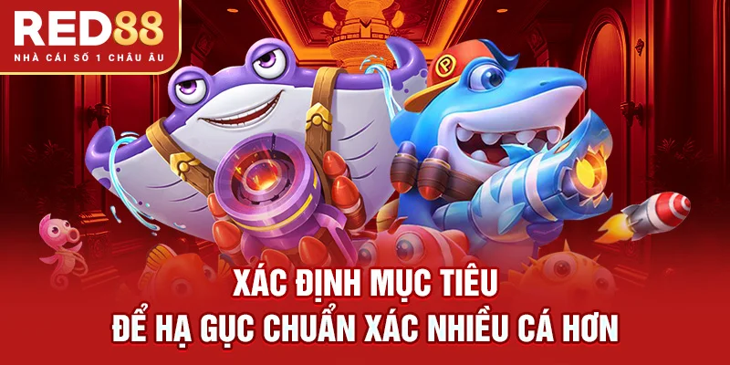 Xác định mục tiêu để hạ gục chuẩn xác nhiều cá hơn