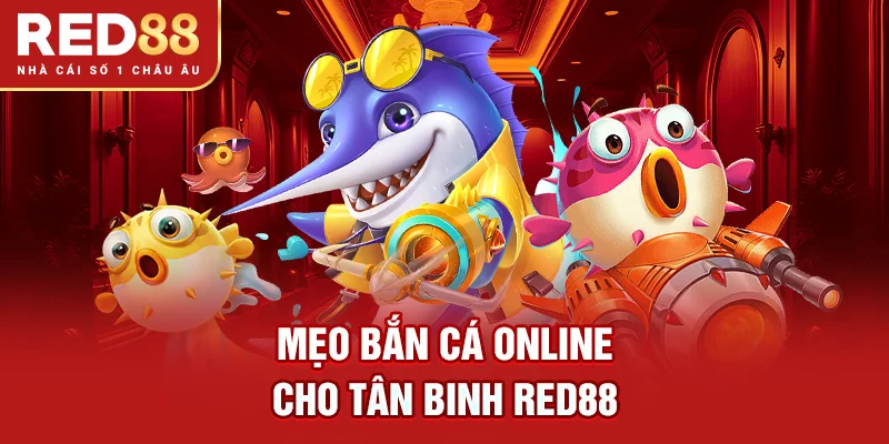 Mẹo bắn cá online cho tân binh RED88