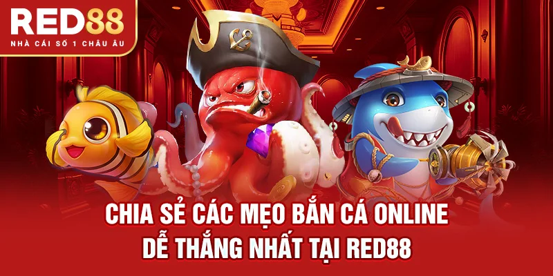 Chia sẻ các mẹo bắn cá online dễ thắng nhất tại RED88