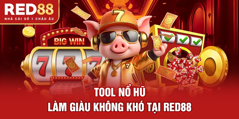 Tool Nổ Hũ - Làm Giàu Không khó tại RED88