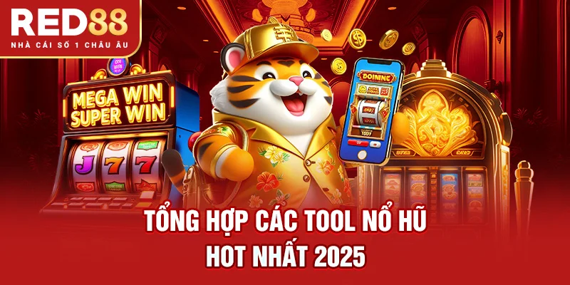 Tổng hợp các tool nổ hũ hot nhất 2025