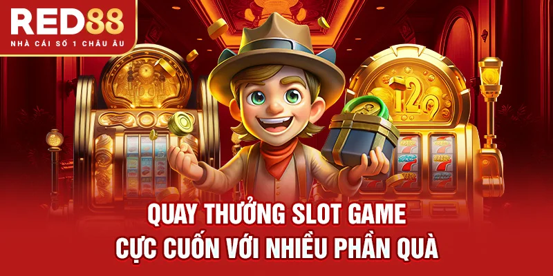 Quay thưởng Slot game cực cuốn với nhiều phần quà