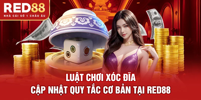 Luật Chơi Xóc Đĩa – Cập Nhật Quy Tắc Cơ Bản Tại RED88