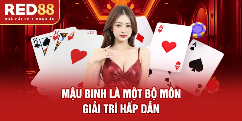 Mậu Binh là một bộ môn giải trí hấp dẫn