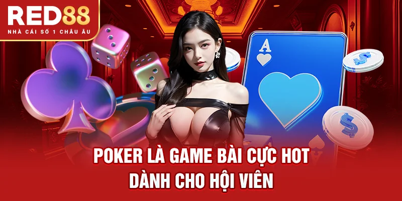 Poker là game bài cực hot dành cho hội viên