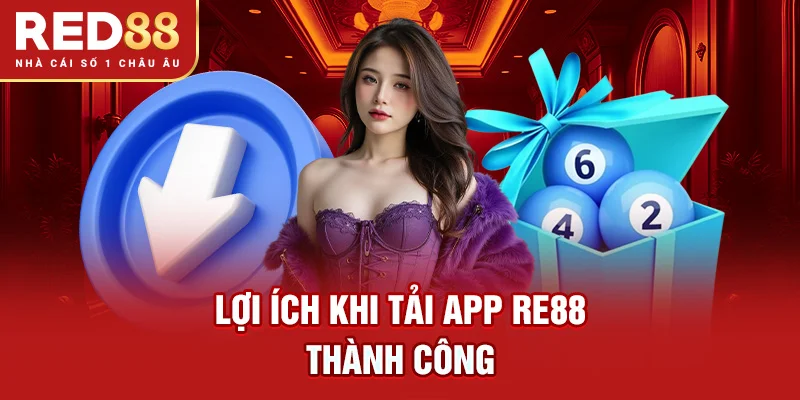 Lợi ích khi tải app RE88 thành công